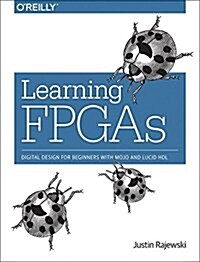 Learning FPGAs: Digital Design for Beginners with Mojo and Lucid Hdl (Paperback)