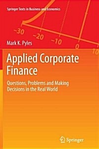 Applied Corporate Finance: Questions, Problems and Making Decisions in the Real World (Paperback, Softcover Repri)