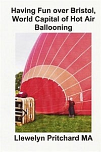 Having Fun Over Bristol, World Capital of Hot Air Ballooning: Sampeyan Carane Akeh Iki Wisata Bisa Ngenali? (Paperback)