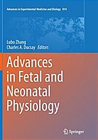 Advances in Fetal and Neonatal Physiology: Proceedings of the Center for Perinatal Biology 40th Anniversary Symposium (Paperback, Softcover Repri)