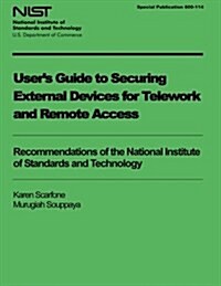 Users Guide to Securing External Devices for Telework and Remote Access (Paperback)