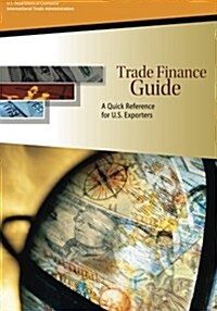 Trade Finance Guide: A Quick Reference for U.S. Exporters (Paperback)
