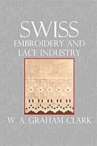 Swiss Embroidery and Lace Industry (Paperback)