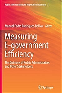 Measuring E-Government Efficiency: The Opinions of Public Administrators and Other Stakeholders (Paperback, Softcover Repri)
