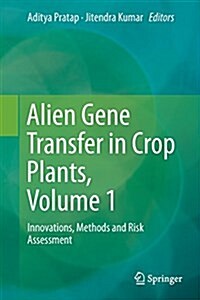 Alien Gene Transfer in Crop Plants, Volume 1: Innovations, Methods and Risk Assessment (Paperback, Softcover Repri)