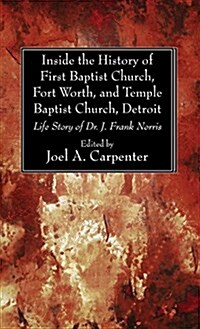 Inside the History of First Baptist Church, Fort Worth, and Temple Baptist Church, Detroit (Hardcover)