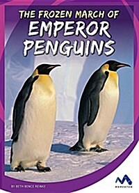 The Frozen March of Emperor Penguins (Library Binding)