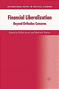 Financial Liberalization : Beyond Orthodox Concerns (Paperback, 1st ed. 2005)