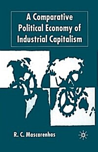 A Comparative Political Economy of Industrial Capitalism (Paperback)