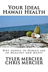 Your Ideal Hawaii Health: Why People in Hawaii Are So Healthy and Happy (Paperback)