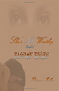 Shes Not Worthy III: Passion Rules (Paperback)