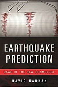 Earthquake Prediction: Dawn of the New Seismology (Hardcover)