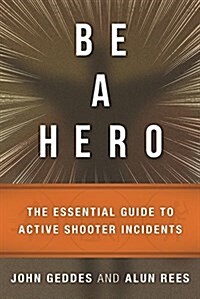 Be a Hero: The Essential Survival Guide to Active-Shooter Events (Paperback)