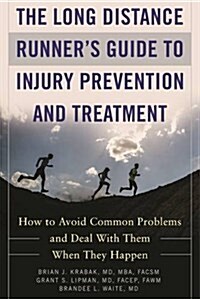 The Long Distance Runners Guide to Injury Prevention and Treatment: How to Avoid Common Problems and Deal with Them When They Happen (Paperback)