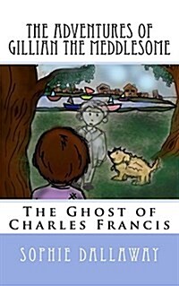 The Adventures of Gillian the Meddlesome: The Ghost of Charles Francis (Paperback)