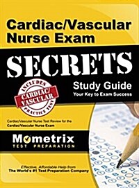 Cardiac/Vascular Nurse Exam Secrets Study Guide: Cardiac/Vascular Nurse Test Review for the Cardiac/Vascular Nurse Exam (Hardcover)
