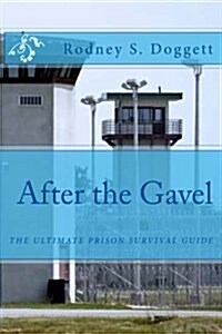 After the Gavel: The Ultimate Prison Survival Guide (Paperback)