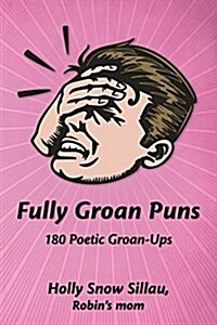 Fully Groan Puns: 180 Poetic Groan-Ups (Paperback)