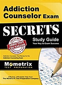 Addiction Counselor Exam Secrets, Study Guide: Addiction Counselor Test Review for the Addiction Counseling Exam (Hardcover)