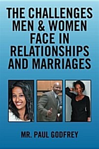 The Challenges Men & Women Face in Relationships and Marriages. (Paperback)