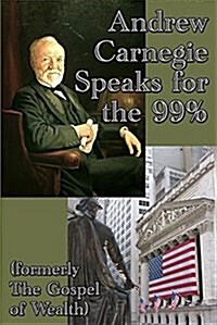 Andrew Carnegie Speaks for the 99% (Paperback)