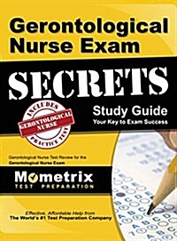 Gerontological Nurse Exam Secrets Study Guide: Gerontological Nurse Test Review for the Gerontological Nurse Exam (Hardcover)