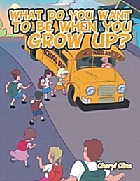 What Do You Want to Be When You Grow Up? (Paperback)