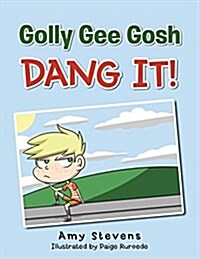 Golly Gee Gosh Dang It! (Paperback)