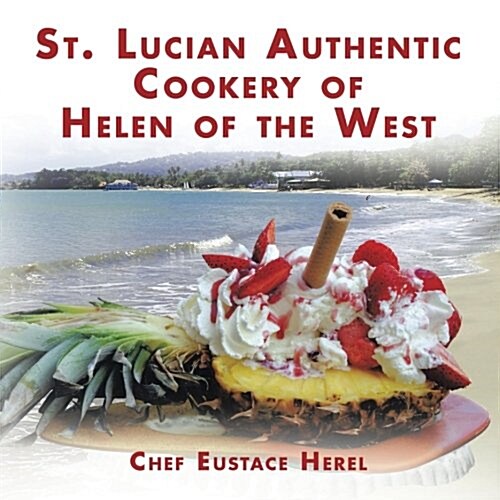 St. Lucian Authentic Cookery of Helen of the West (Paperback)