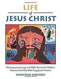 Life of Jesus Christ: Masterpiece Paintings with Bible Stories for Children Based on the Holy Bible: King James Version (Paperback)