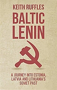 Baltic Lenin: A Journey Into Estonia, Latvia and Lithuanias Soviet Past (Paperback)