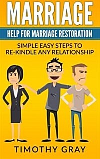 Marriage: Help for Marriage Restoration: Simple Easy Steps to Re-Kindle Any Relationship (Advice, Help, Counceling) (Paperback)