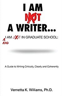 Im Not a Writer...Im Just in Graduate School: A Guide to Writing Critically, Clearly and Coherently (Paperback)