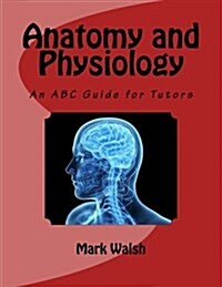Anatomy and Physiology for Health and Social Care: An ABC Guide for Tutors (Paperback)