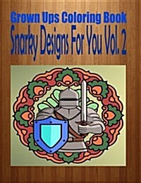 Grown Ups Coloring Book Snarky Designs for You Vol. 2 (Paperback)