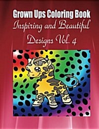 Grown Ups Coloring Book Inspiring and Beautiful Designs Vol. 4 (Paperback)