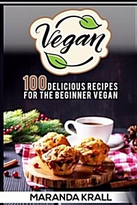 Vegan: 100 Delicious Recipes for the Beginner Vegan: Lean Meals, and Diet Plans (Paperback)