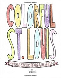 Colorful St. Louis: The Coloring Book for the Self-Aware St. Louisan (Paperback)
