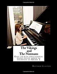 The Vikings and the Normans: Easy to Play Educational Piano Pieces Aimed at Students at Grade 1 (Paperback)