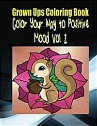 Grown Ups Coloring Book Color Your Way to Positive Mood Vol. 2 (Paperback)