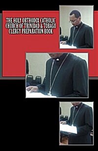 The Holy Orthodox Catholic Church of Trinidad & Tobago Clergy Preparation Book (Paperback)