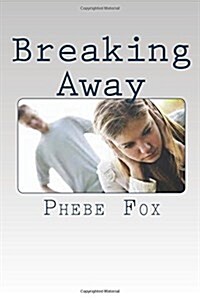 Breaking Away: A Guide on Abusive Relationships (Paperback)