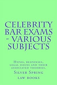 Celebrity Bar Exams - Various Subjects: Hypos, Responses, Legal Issues and Their Associated Theories. (Paperback)