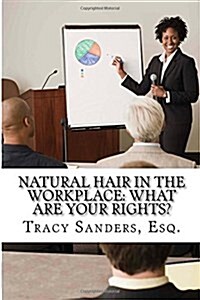 Natural Hair in the Workplace: What Are Your Rights? (Paperback)
