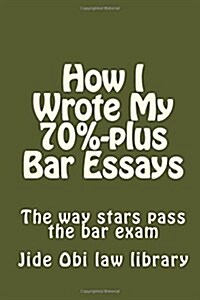 How I Wrote My 70%-Plus Bar Essays: The Way Stars Pass the Bar Exam (Paperback)