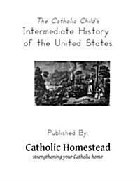 The Catholic Childs Intermediate History of the United States (Paperback)