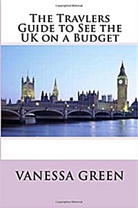 The Travlers Guide to See the UK on a Budget (Paperback)