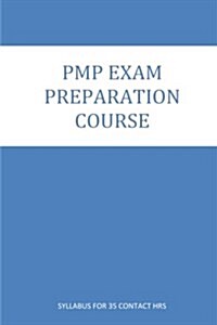 Pmp Exam Preparation Course: Course Contents for 35 Contact Hrs. Program (Paperback)