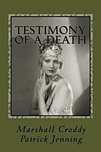 Testimony of a Death: Thelma Todd: Mystery, Media and Myth in 1935 Los Angeles (Paperback)
