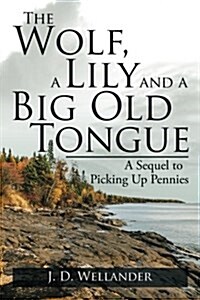 The Wolf, a Lily and a Big Old Tongue: A Sequel to Picking Up Pennies (Paperback)